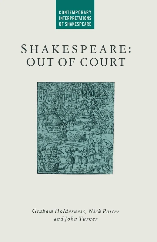 Shakespeare: Out of Court: Dramatizations of Court Society (Contemporary Interpretations of Shakespeare)