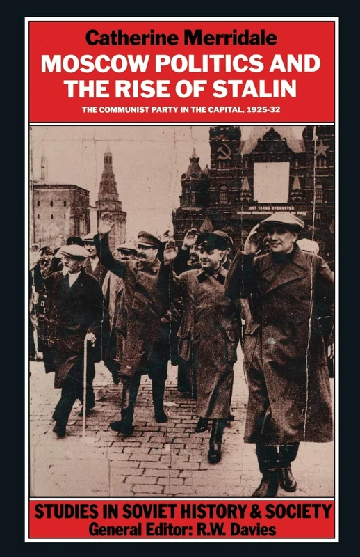 Moscow Politics and The Rise of Stalin: The Communist Party in the Capital, 1925–32 (Studies in Soviet History and Society)