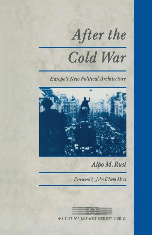 After the Cold War: Europe’s New Political Architecture