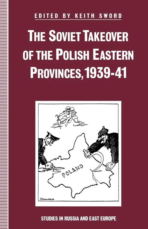 The Soviet Takeover of the Polish Eastern Provinces, 1939–41 (Studies in Russia and East Europe)