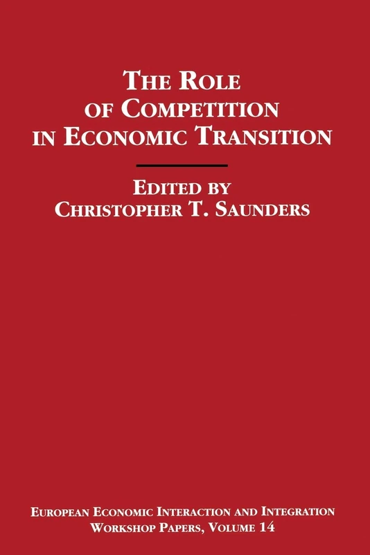The Role of Competition in Economic Transition (European Economic Interaction and Integration Workshop Papers)