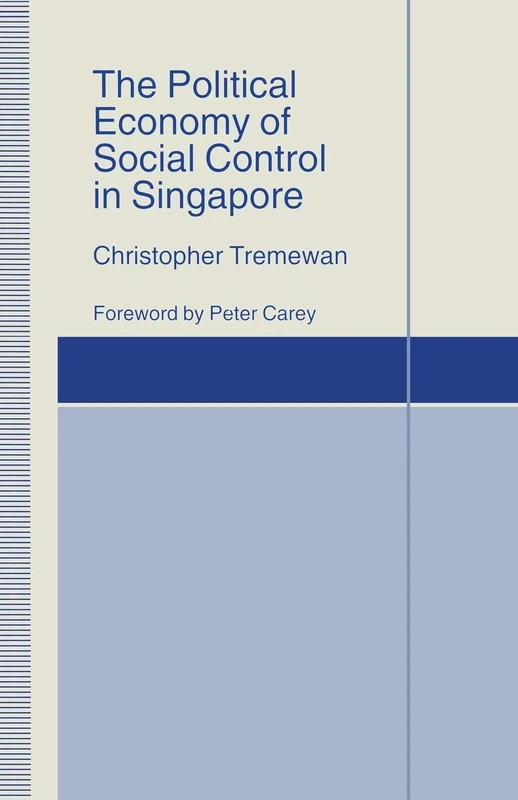 The Political Economy of Social Control in Singapore (St Antony's Series)