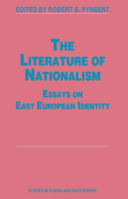 The Literature of Nationalism: Essays on East European Identity (Studies in Russia and East Europe)