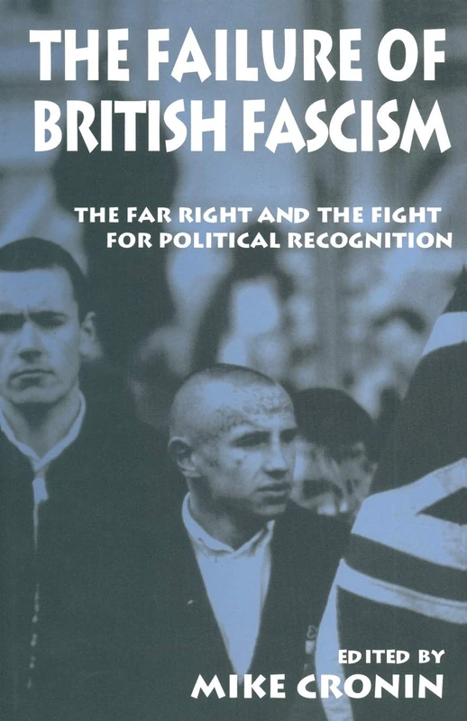 The Failure of British Fascism: The Far Right and the Fight for Political Recognition