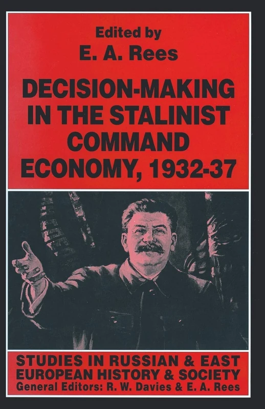 Decision-making in the Stalinist Command Economy, 1932–37 (Studies in Russian and East European History and Society)