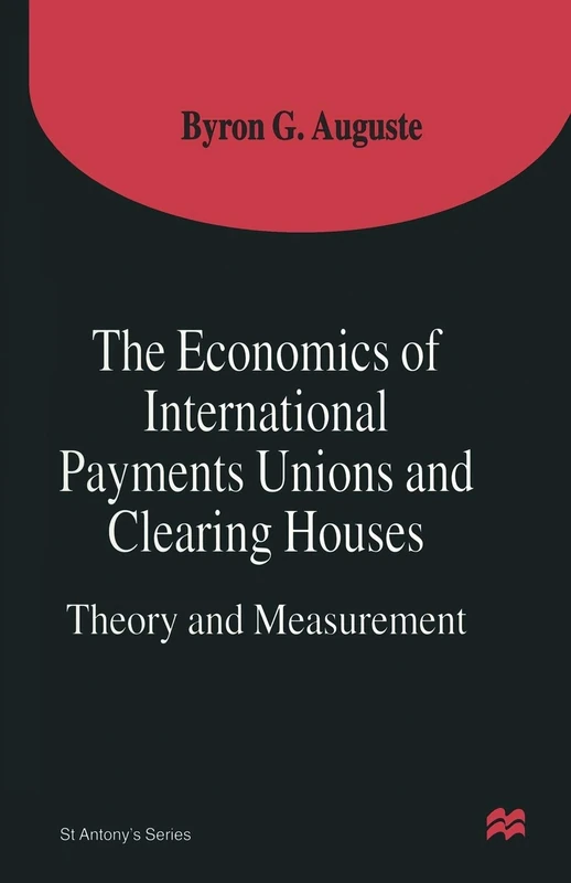 The Economics of International Payments Unions and Clearing Houses: Theory and Measurement (St Antony's Series)