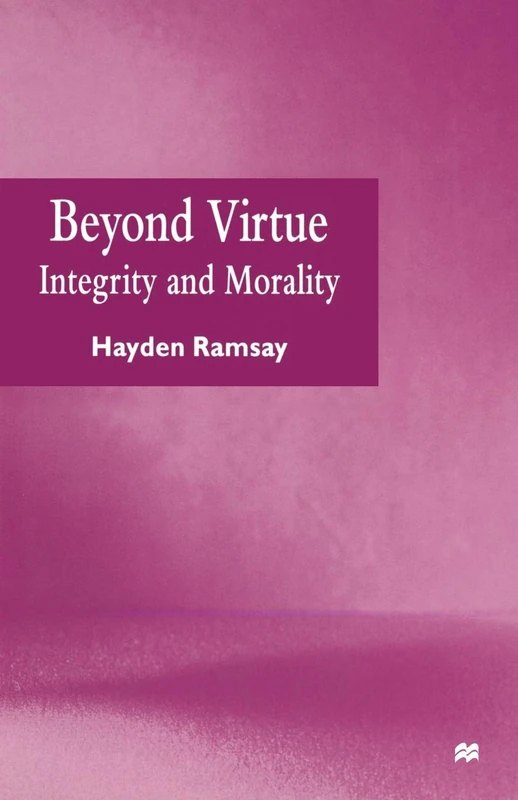 Beyond Virtue: Integrity and Morality