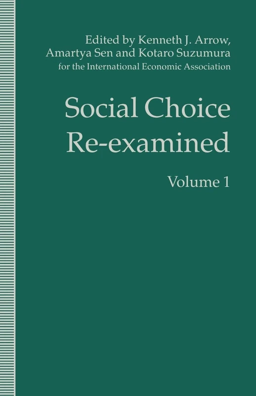 Social Choice Re-examined: Volume 1: Proceedings of the IEA Conference held at Schloss Hernstein, Berndorf, near Vienna, Austria (International Economic Association Series)