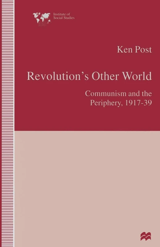 Revolution’s Other World: Communism and the Periphery, 1917–39 (Institute of Social Studies, The Hague)