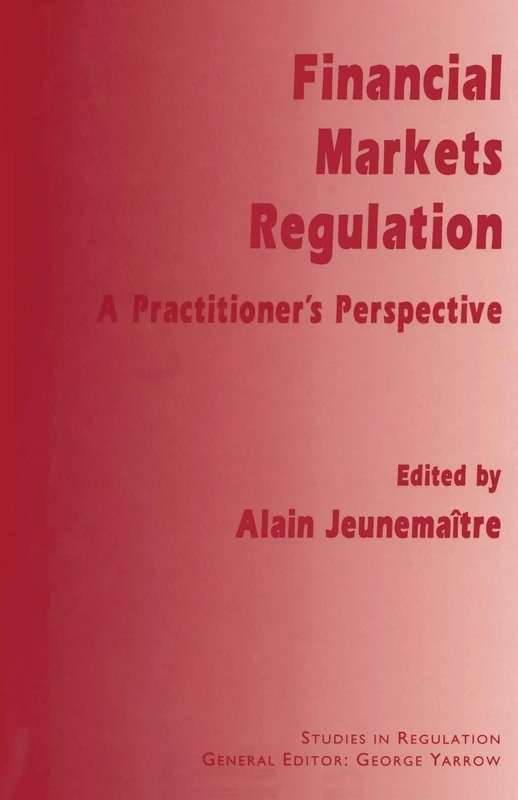 Financial Markets Regulation: A Practitioner’s Perspective (Studies in Regulation)