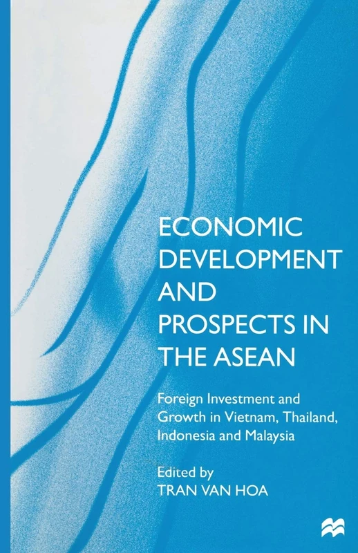 Economic Development and Prospects in the ASEAN: Foreign Investment and Growth in Vietnam, Thailand, Indonesia and Malaysia