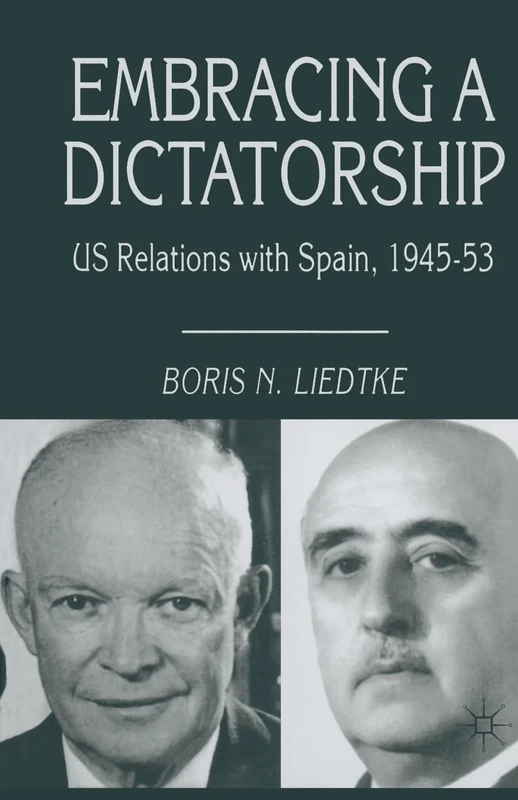 Embracing a Dictatorship: US Relations with Spain, 1945-53