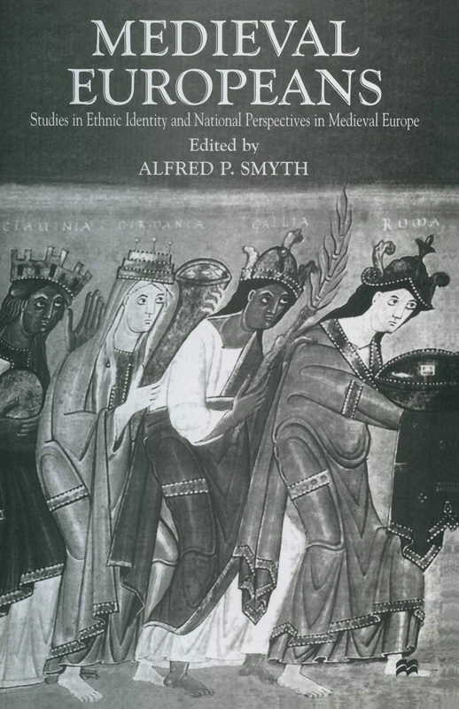 Medieval Europeans: Studies in Ethnic Identity and National Perspectives in Medieval Europe