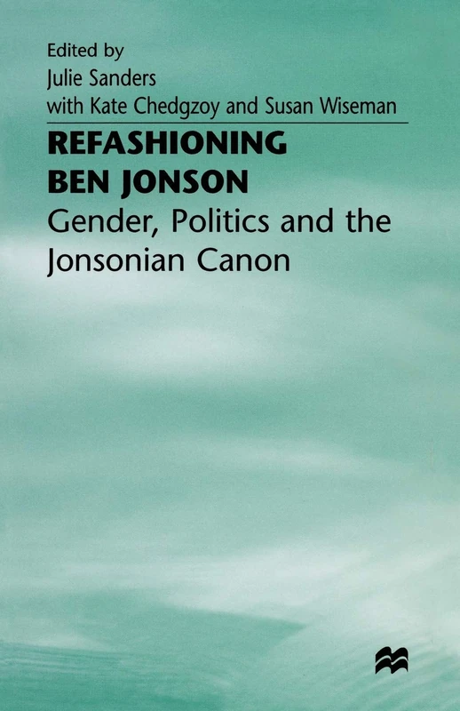 Refashioning Ben Jonson: Gender, Politics, and the Canon