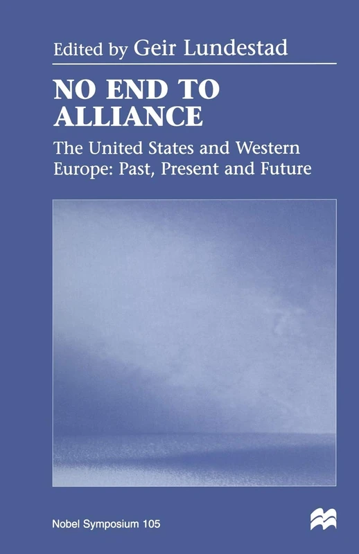 No End to Alliance: The United States and Western Europe: Past, Present and Future