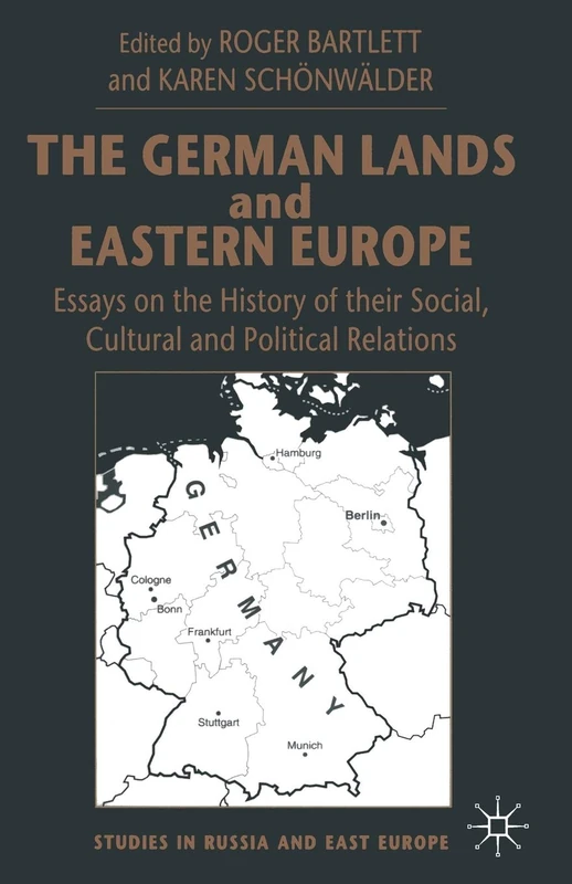 The German Lands and Eastern Europe: Essays on the History of their Social, Cultural and Political Relations (Studies in Russia and East Europe)