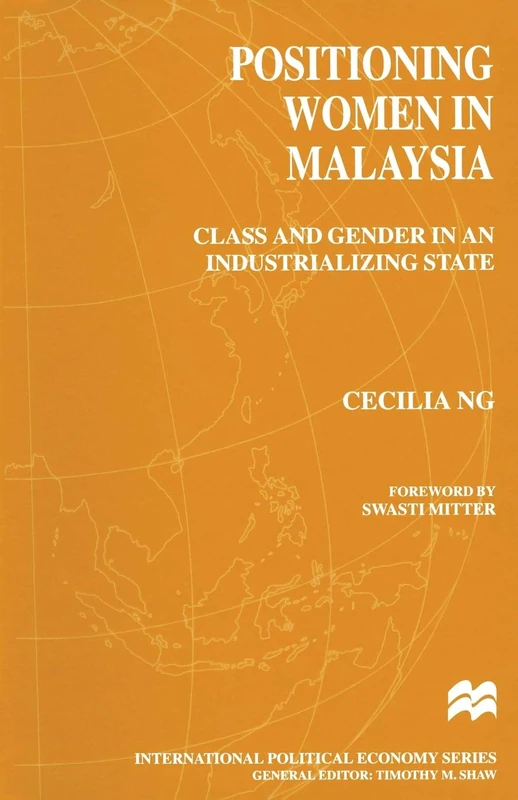Positioning Women in Malaysia: Class and Gender in an Industrializing State (International Political Economy Series)
