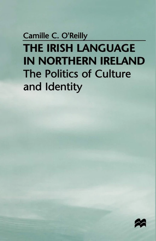 The Irish Language in Northern Ireland: The Politics of Culture and Identity