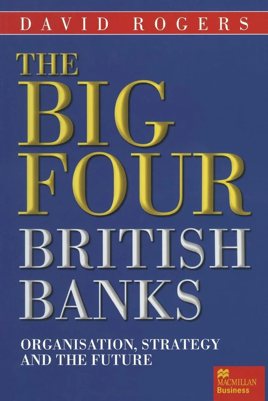 The Big Four British Banks: Organisation, Strategy and the Future