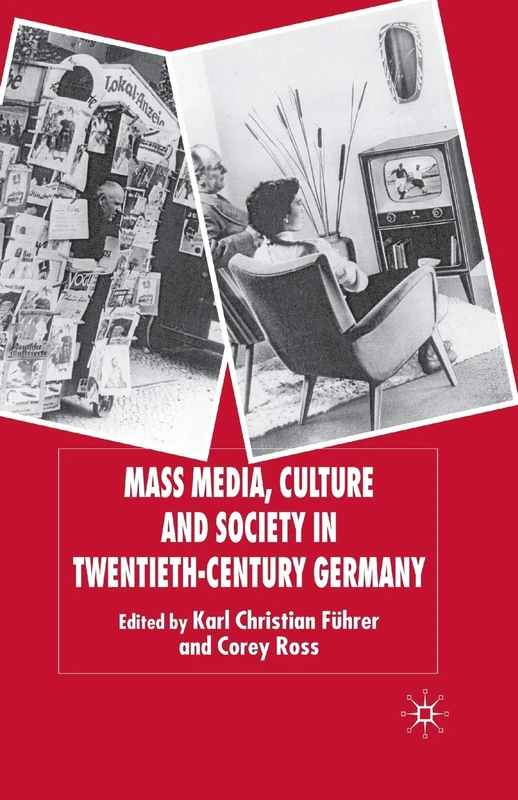 Mass Media, Culture and Society in Twentieth-Century Germany (New Perspectives in German Political Studies)