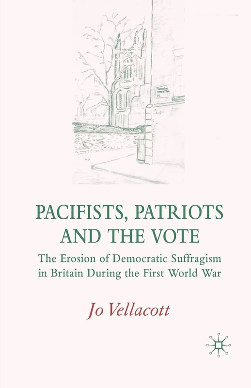 Pacifists, Patriots and the Vote: The Erosion of Democratic Suffragism in Britain During the First World War - Image 1