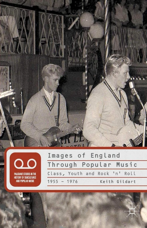 Images of England Through Popular Music: Class, Youth and Rock 'n' Roll, 1955-1976