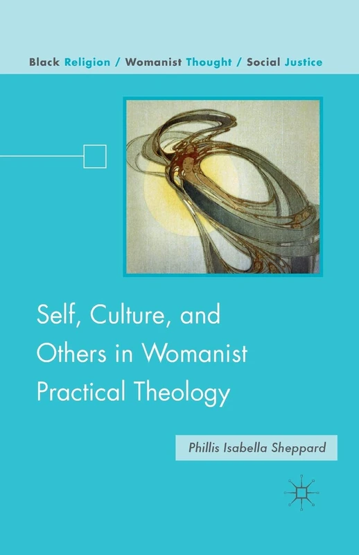 Self, Culture, and Others in Womanist Practical Theology (Black Religion/Womanist Thought/Social Justice)