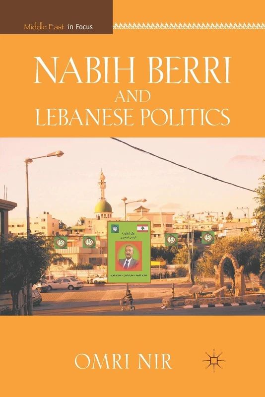 Nabih Berri and Lebanese Politics (Middle East in Focus)