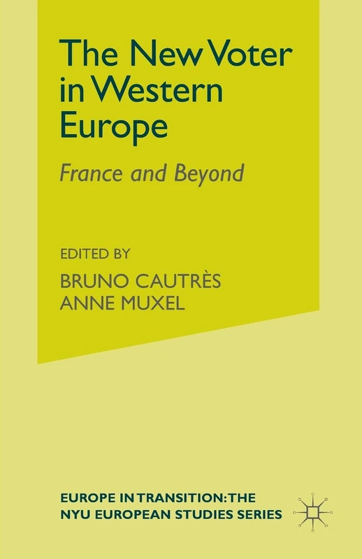 The New Voter in Western Europe: France and Beyond (Europe in Transition: The NYU European Studies Series)