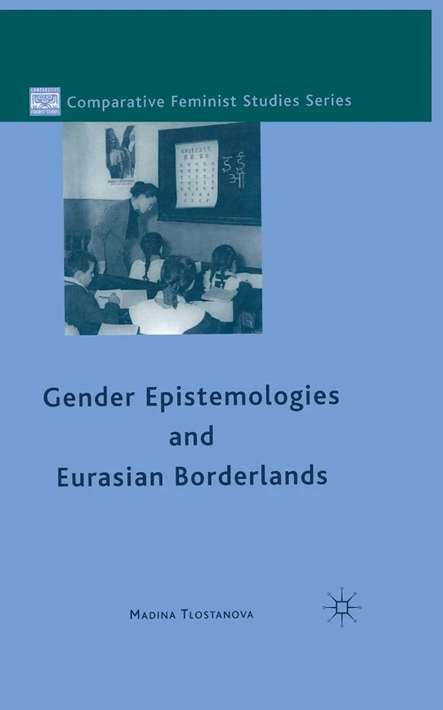 Gender Epistemologies and Eurasian Borderlands (Comparative Feminist Studies)