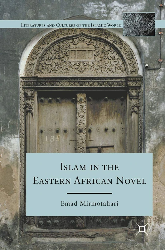 Islam in the Eastern African Novel (Literatures and Cultures of the Islamic World)