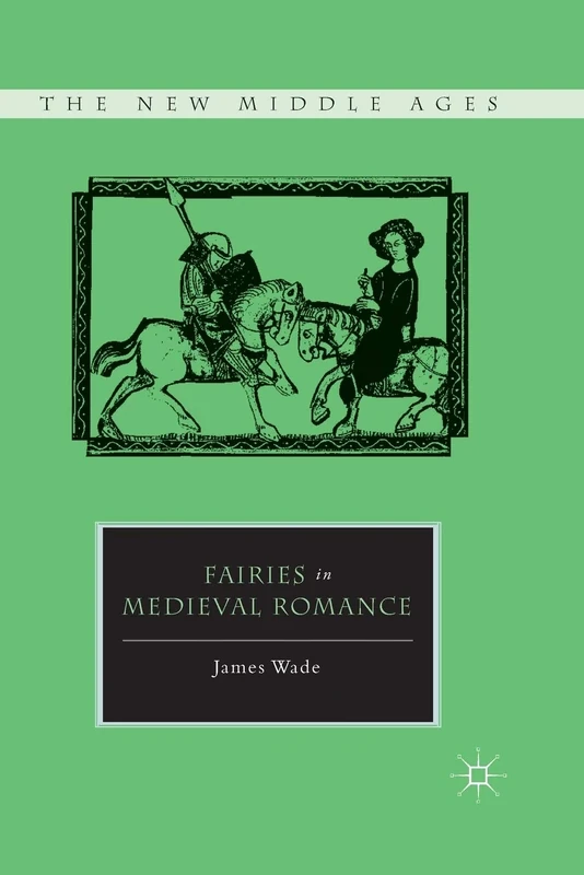 Fairies in Medieval Romance (The New Middle Ages)