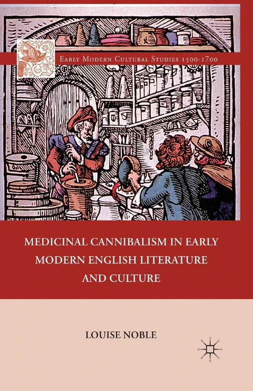 Medicinal Cannibalism in Early Modern English Literature and Culture (Early Modern Cultural Studies 1500–1700)