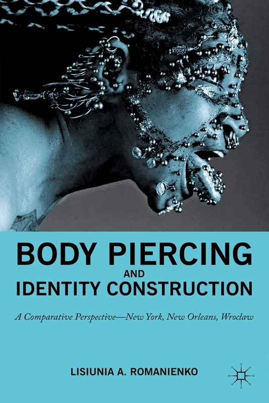 Body Piercing and Identity Construction: A Comparative Perspective ― New York, New Orleans, Wroc?aw