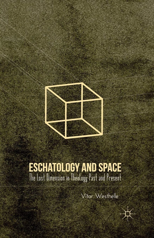 Eschatology and Space: The Lost Dimension in Theology Past and Present