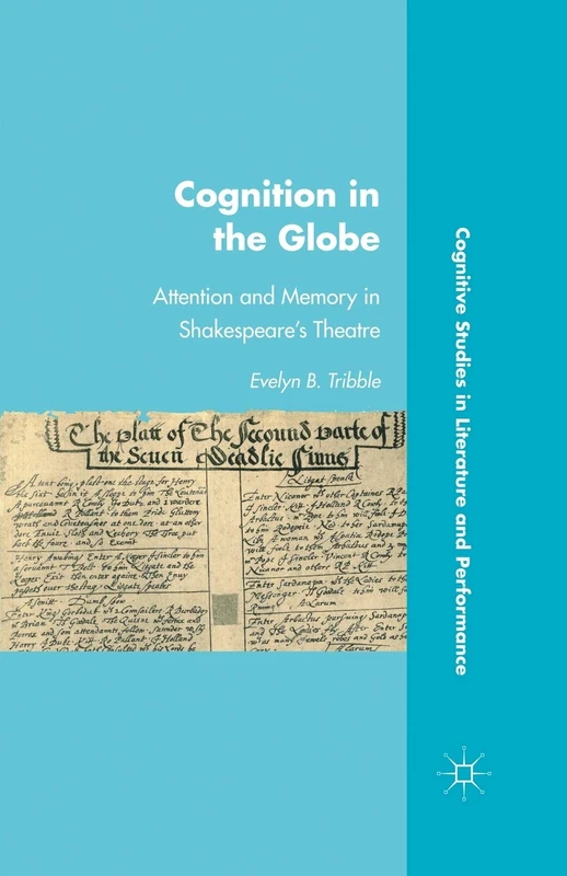 Cognition in the Globe: Attention and Memory in Shakespeare’s Theatre (Cognitive Studies in Literature and Performance)