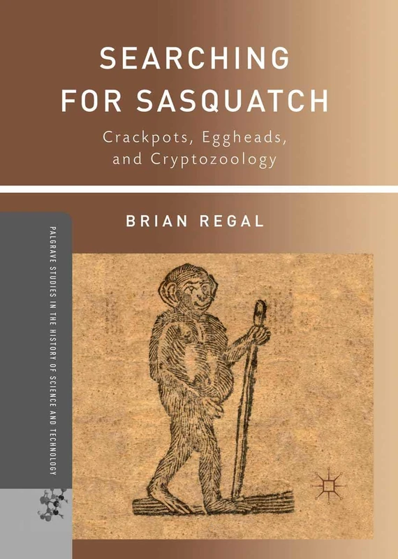 Searching for Sasquatch: Crackpots, Eggheads, and Cryptozoology (Palgrave Studies in the History of Science and Technology) - Image 1