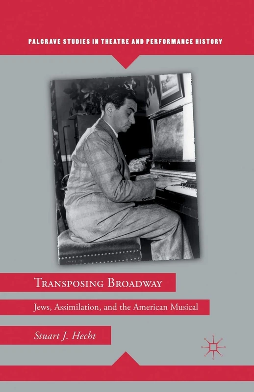 Transposing Broadway: Jews, Assimilation, and the American Musical (Palgrave Studies in Theatre and Performance History) - Image 1