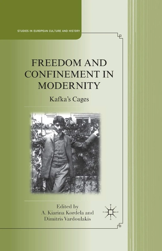 Freedom and Confinement in Modernity: Kafka's Cages (Studies in European Culture and History)