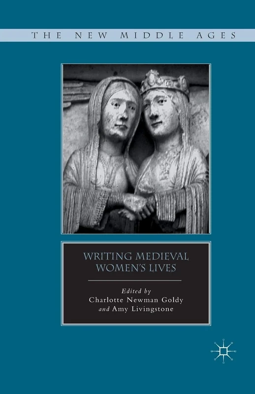 Writing Medieval Women’s Lives (The New Middle Ages)