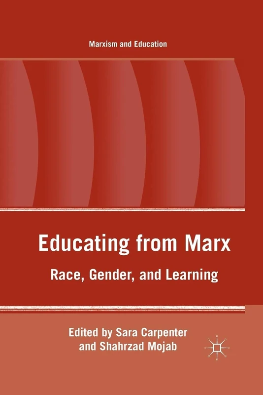 Educating from Marx: Race, Gender, and Learning (Marxism and Education)