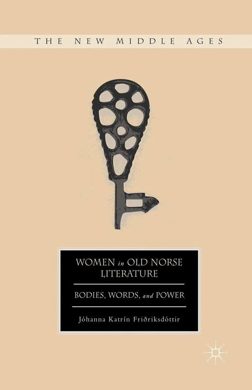 Women in Old Norse Literature: Bodies, Words, and Power (The New Middle Ages)