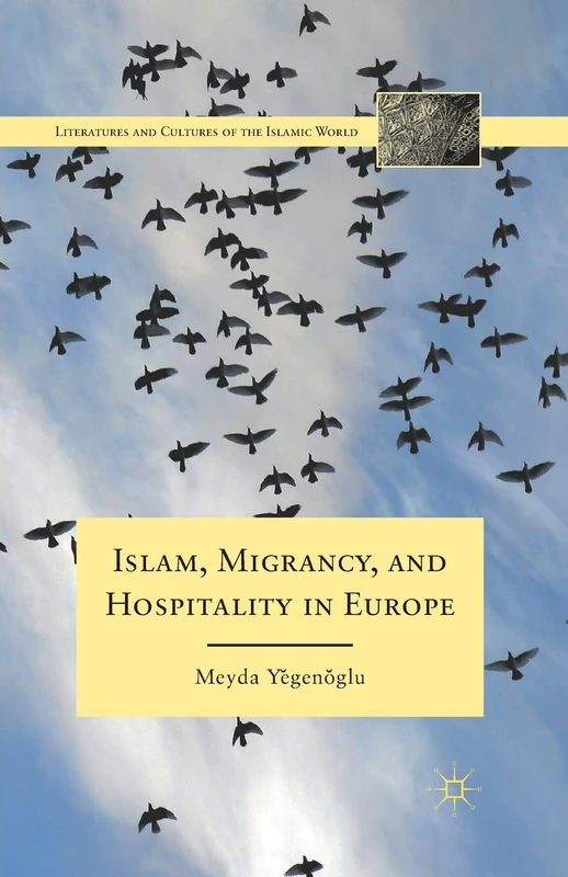 Islam, Migrancy, and Hospitality in Europe (Literatures and Cultures of the Islamic World)