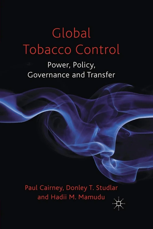 Global Tobacco Control: Power, Policy, Governance and Transfer