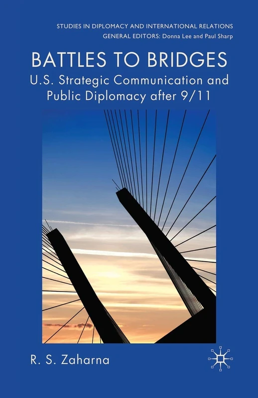 Battles to Bridges: US Strategic Communication and Public Diplomacy after 9/11 (Studies in Diplomacy and International Relations)