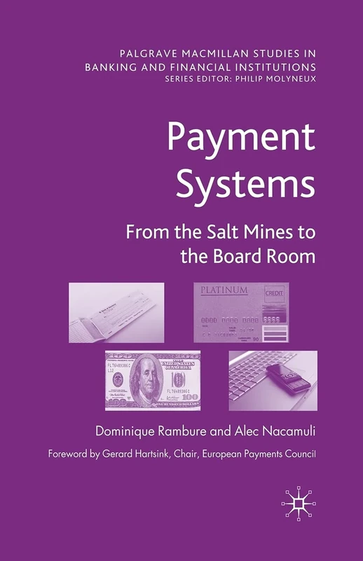 Payment Systems: From the Salt Mines to the Board Room (Palgrave Macmillan Studies in Banking and Financial Institutions)