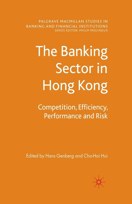 The Banking Sector In Hong Kong: Competition, Efficiency, Performance and Risk (Palgrave Macmillan Studies in Banking and Financial Institutions)
