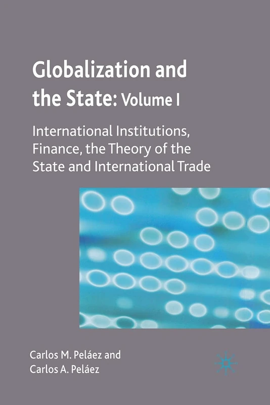 Globalization and the State: Volume I: International Institutions, Finance, the Theory of the State and International Trade: 1