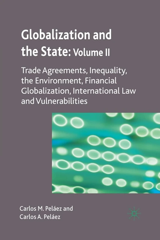 Globalization and the State: Volume II: Trade Agreements, Inequality, the Environment, Financial Globalization, International Law and Vulnerabilities: 2