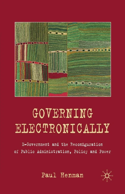 Governing Electronically: E-Government and the Reconfiguration of Public Administration, Policy and Power